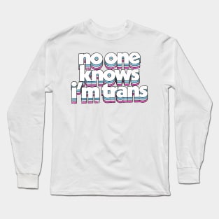 No One Know I'm Trans  - Trans Flag Rainbow Design Long Sleeve T-Shirt